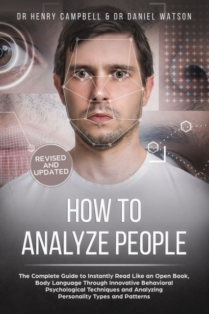 Cover for Daniel Watson · How to Analyze People - REVISED AND UPDATED: The Complete Guide to Instantly Read Like an Open Book, Body Language Through Innovative Behavioral Psychological Techniques and Analyzing Personality Types and Patterns (Paperback Book) (2020)