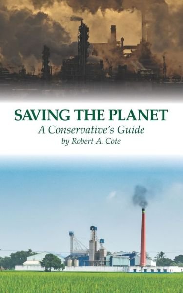 Robert Andrew Cote · Saving The Planet A Conservative's Guide (Pocketbok) (2020)