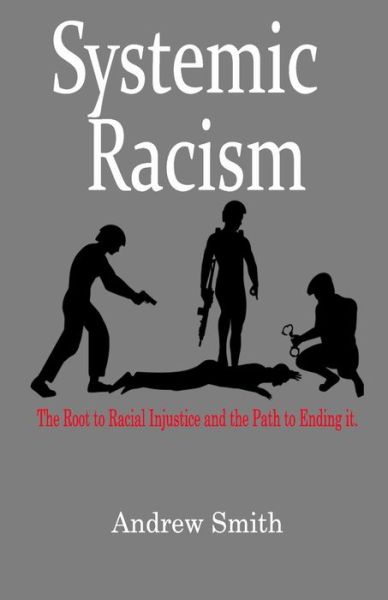 Systemic Racism - Andrew Smith - Books - Independently Published - 9798653517549 - June 12, 2020