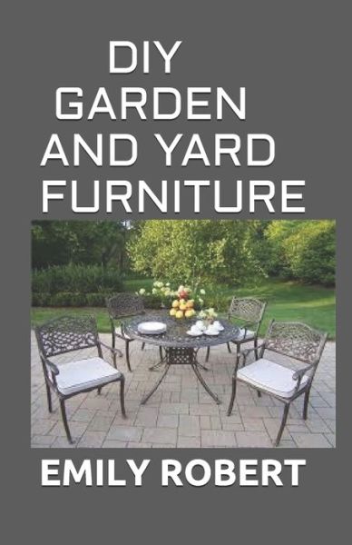 Cover for Emily Robert · DIY Garden and Yard Furniture (Paperback Book) (2020)