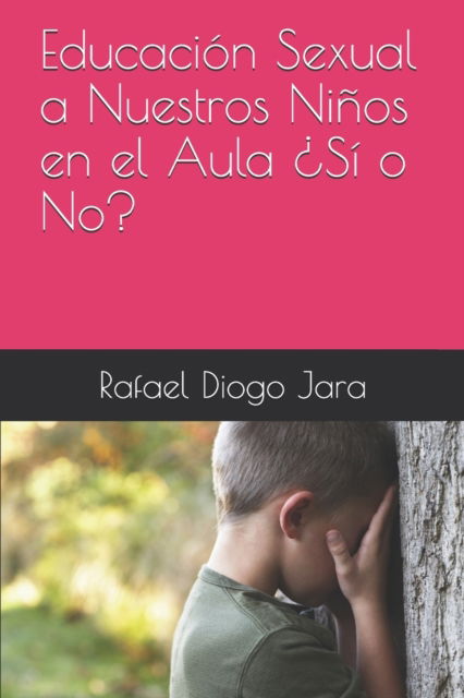 Cover for Rafael Diogo Jara · Educacion Sexual a Nuestros Ninos en el Aula ?Si o No? (Paperback Book) (2020)