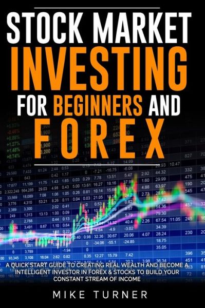 Stock Market Investing for Beginners and Forex - Mike Turner - Books - Independently Published - 9798674831549 - August 17, 2020