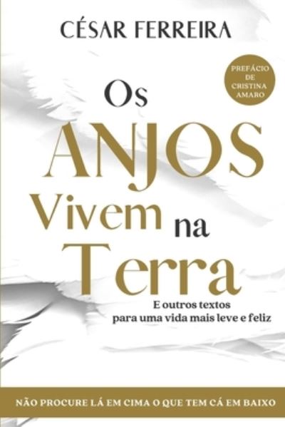 Cover for Cesar Ferreira · Os Anjos Vivem na Terra: E Outros Textos Para Uma Vida Mais Leve e Feliz (Paperback Book) (2021)