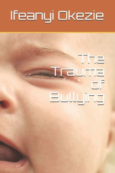 Cover for Ifeanyi Washington Okezie Mnis · The Trauma of Bullying (Paperback Book) (2021)