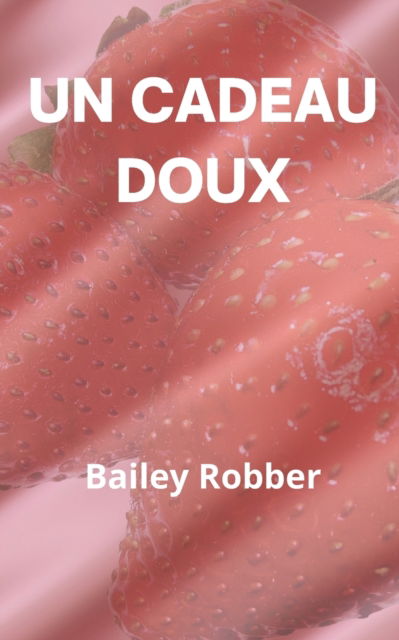 Cover for Bailey Robber · Un Cadeau Doux (Paperback Book) (2022)