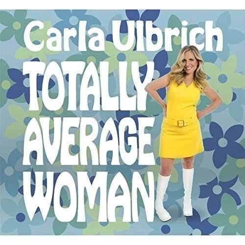 Cover for Carla Ulbrich · Totally Average Woman (CD) (2015)