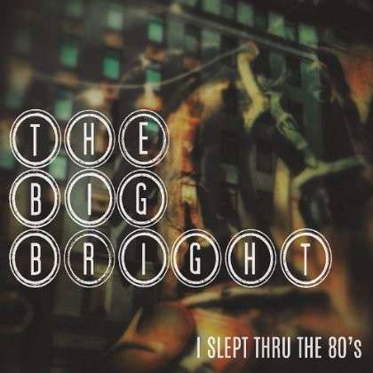 I Slept Thru the 80's - Big Bright - Música - Cdbaby/Cdbaby - 0753677388550 - 10 de octubre de 2013