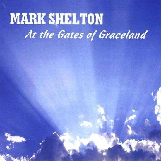 Cover for Mark Shelton · At the Gates of Graceland (CD) (2009)