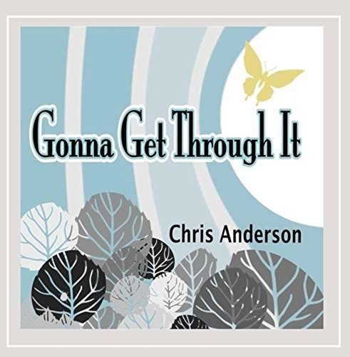 Cover for Chris Anderson · Gonna Get Through It (CD) (2014)