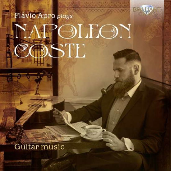 Flavio Apro Plays Napoleon Coste - Coste / Apro - Muziek - BRILLIANT CLASSICS - 5028421952550 - 28 oktober 2016