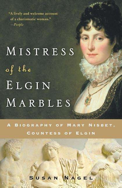 Cover for Susan Nagel · Mistress of the Elgin Marbles: a Biography of Mary Nisbet, Countess of Elgin (Paperback Book) [Reprint edition] (2020)