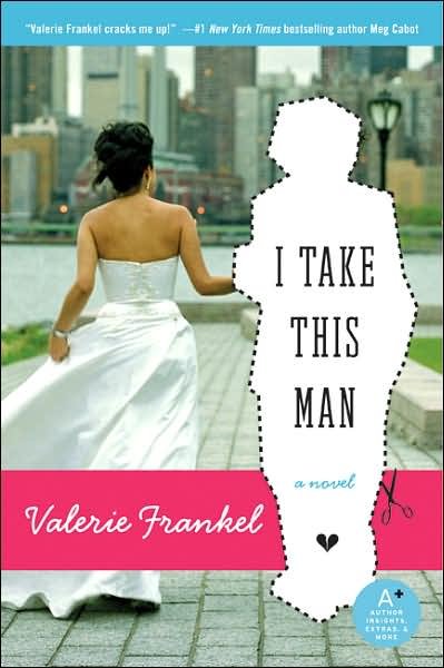 Cover for Valerie Frankel · I Take This Man: a Novel (Paperback Book) [1st edition] (2007)