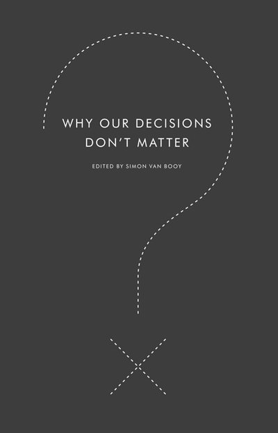 Cover for Simon Van Booy · Why Our Decisions Don't Matter (Paperback Bog) (2010)