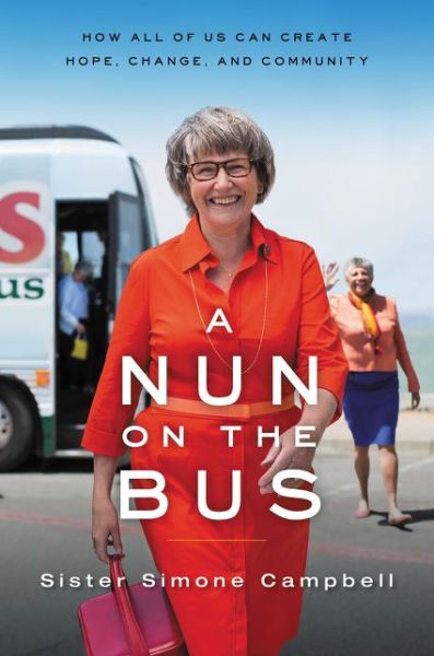 Cover for Sister Simone Campbell · A Nun on the Bus: How All of Us Can Create Hope, Change, and Community (Paperback Book) (2015)