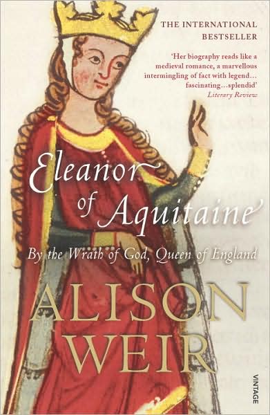 Eleanor Of Aquitaine: By the Wrath of God, Queen of England - Alison Weir - Książki - Vintage Publishing - 9780099523550 - 10 stycznia 2008