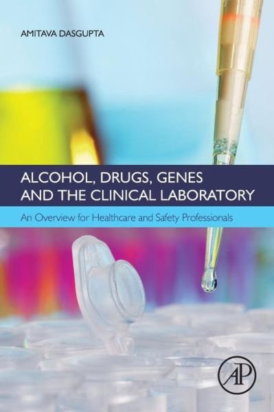 Cover for Amitava DasGupta · Alcohol, Drugs, Genes and the Clinical Laboratory: An Overview for Healthcare and Safety Professionals (Paperback Book) (2016)