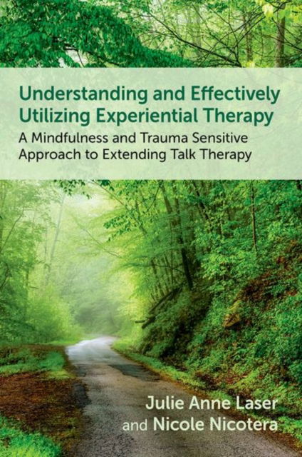 Cover for Laser, Julie Anne (Professor, Professor, University of Denver, Graduate School of Social Work) · Understanding and Effectively Utilizing Experiential Therapy: A Mindfulness and Trauma Sensitive Approach to Extending Talk Therapy (Paperback Book) (2025)