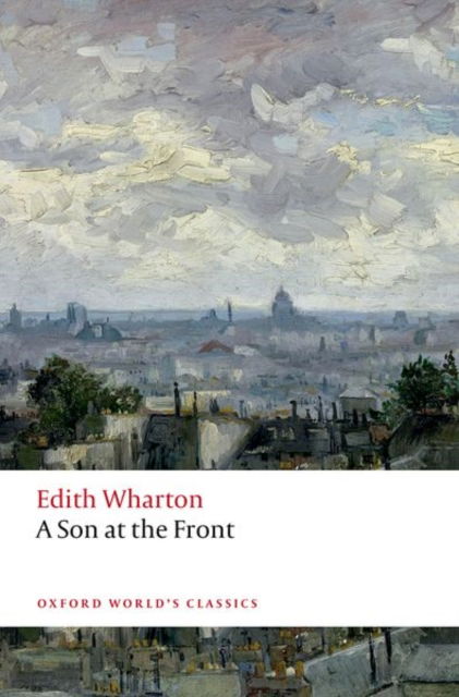 A Son at the Front - Oxford World's Classics - Edith Wharton - Books - Oxford University Press - 9780198859550 - March 23, 2023