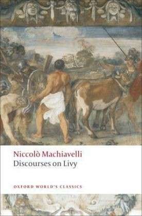 Cover for Niccolo Machiavelli · Discourses on Livy - Oxford World's Classics (Taschenbuch) (2008)