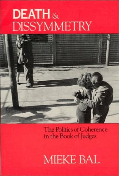 Cover for Mieke Bal · Death and Dissymmetry: The Politics of Coherence in the Book of Judges - Chicago Studies in History of Judaism CSHJ (Paperback Book) (1988)