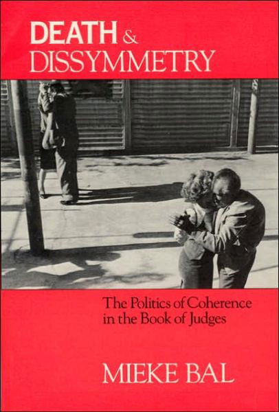 Cover for Mieke Bal · Death and Dissymmetry: The Politics of Coherence in the Book of Judges - Chicago Studies in the History of Judaism (Paperback Book) (1988)