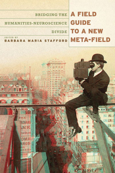 Cover for Barbara Stafford · A Field Guide to a New Meta-field: Bridging the Humanities-Neurosciences Divide (Paperback Book) (2011)