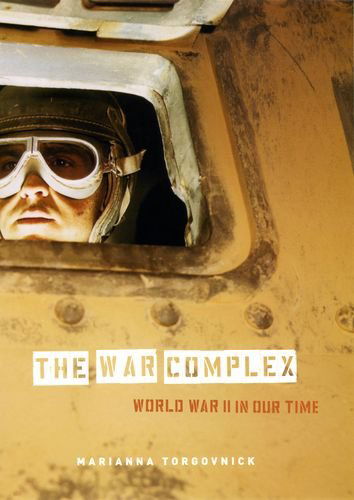 Cover for Marianna Torgovnick · The War Complex: World War II in Our Time (Hardcover Book) (2005)