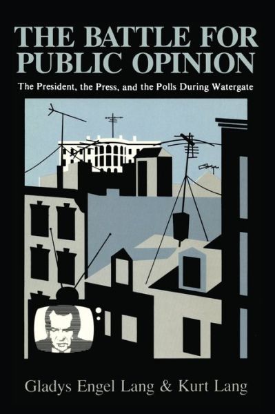 Cover for Gladys Engel Lang · The Battle for Public Opinion: The President, The Press, and the Polls during Watergate (Paperback Book) (2020)