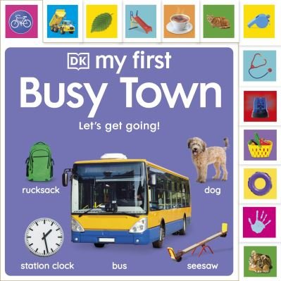 My First Busy Town: Let's Get Going! - My First Tabbed Board Book - Dk - Kirjat - Dorling Kindersley Ltd - 9780241674550 - torstai 5. syyskuuta 2024