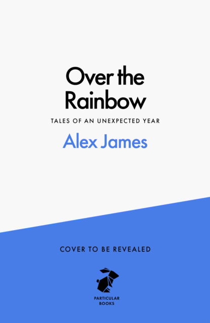 Cover for Alex James · Over the Rainbow: Tales from an Unexpected Year (Hardcover Book) (2024)