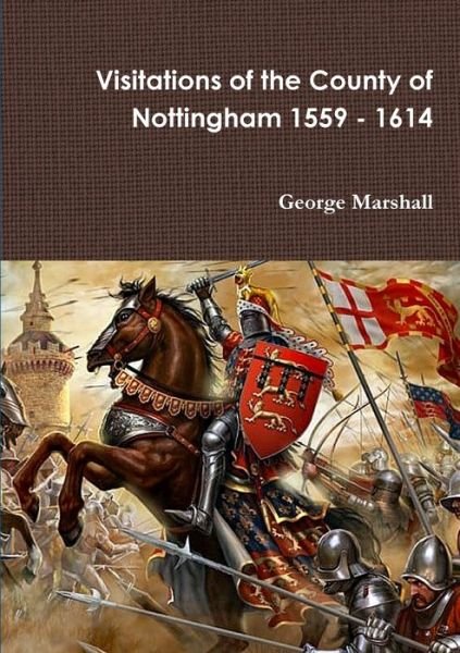 Visitations of the County of Nottingham 1559 - 1614 - George Marshall - Livres - Lulu Press, Inc. - 9780244769550 - 19 mars 2019