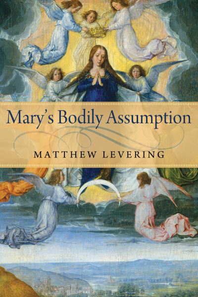 Mary's Bodily Assumption - Matthew Levering - Books - University of Notre Dame Press - 9780268206550 - September 30, 2022