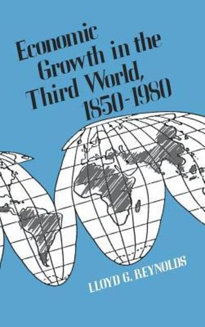Cover for Lloyd G. Reynolds · Economic Growth in the Third World: 1850-1980 (Hardcover Book) [First edition] (1985)
