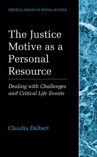 Cover for Claudia Dalbert · The Justice Motive as a Personal Resource: Dealing with Challenges and Critical Life Events - Critical Issues in Social Justice (Hardcover Book) [2001 edition] (2001)