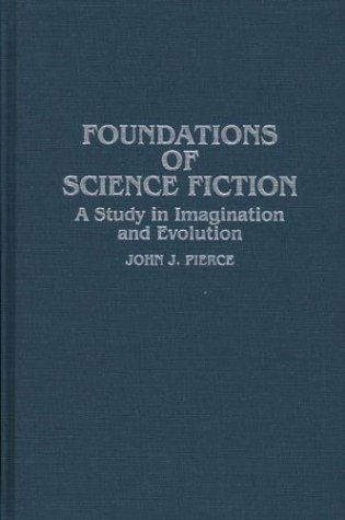 Foundations of Science Fiction: A Study in Imagination and Evolution - Contributions to the Study of Science Fiction and Fantasy - John J. Pierce - Books - Bloomsbury Publishing Plc - 9780313254550 - March 4, 1987