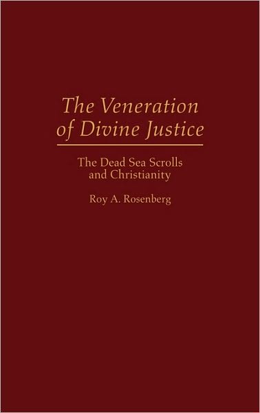 Cover for Roy Rosenberg · The Veneration of Divine Justice: The Dead Sea Scrolls and Christianity (Innbunden bok) (1995)