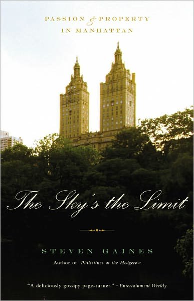 The Sky's The Limit: Passion and Property in Manhattan - Steven Gaines - Books - Little, Brown & Company - 9780316154550 - July 6, 2006