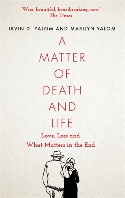 A Matter of Death and Life: Love, Loss and What Matters in the End - Irvin Yalom - Bøker - Little, Brown Book Group - 9780349428550 - 3. mars 2022