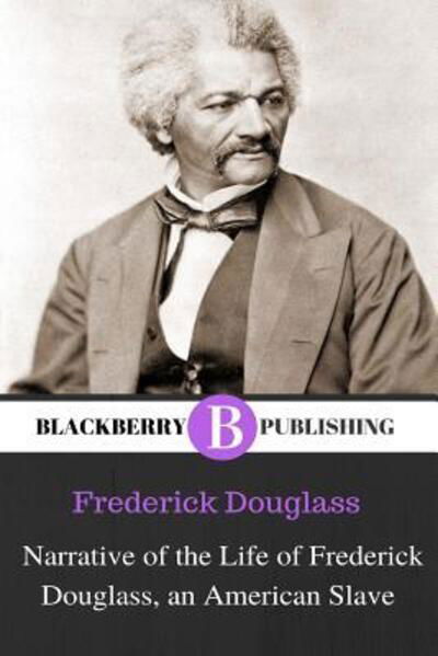 Narrative of the Life of Frederick Douglass, an American Slave - Frederick Douglass - Books - Lulu.com - 9780359683550 - June 12, 2019