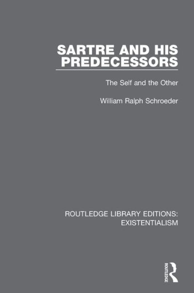 Cover for William Ralph Schroeder · Sartre and his Predecessors: The Self and the Other - Routledge Library Editions: Existentialism (Paperback Book) (2020)