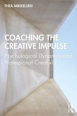 Cover for Thea Mikkelsen · Coaching the Creative Impulse: Psychological Dynamics and Professional Creativity (Paperback Book) (2020)