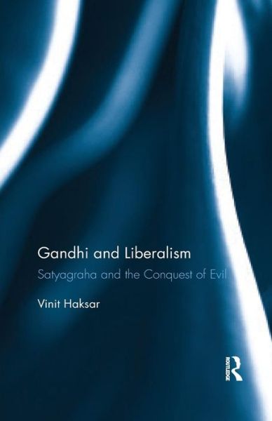 Cover for Vinit Haksar · Gandhi and Liberalism: Satyagraha and the Conquest of Evil (Paperback Book) (2019)