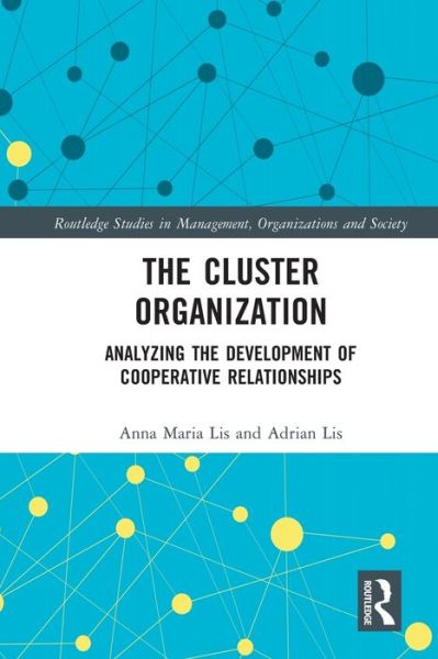 Cover for Anna Maria Lis · The Cluster Organization: Analyzing the Development of Cooperative Relationships - Routledge Studies in Management, Organizations and Society (Paperback Book) (2022)