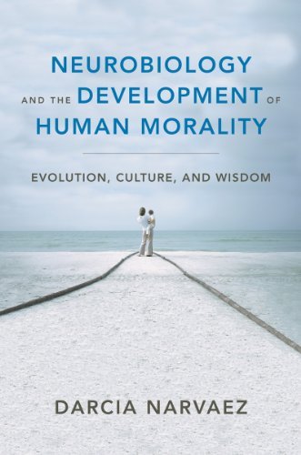 Cover for Darcia Narvaez · Neurobiology and the Development of Human Morality: Evolution, Culture, and Wisdom - Norton Series on Interpersonal Neurobiology (Hardcover Book) (2014)