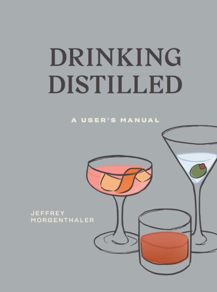 Cover for Jeffrey Morgenthaler · Drinking Distilled: A User's Manual (Hardcover Book) (2018)