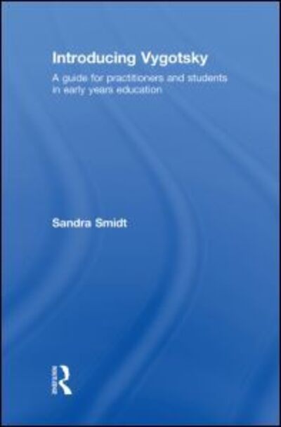 Introducing Vygotsky: A Guide for Practitioners and Students in Early Years Education - Introducing Early Years Thinkers - Sandra Smidt - Books - Taylor & Francis Ltd - 9780415480550 - December 8, 2008