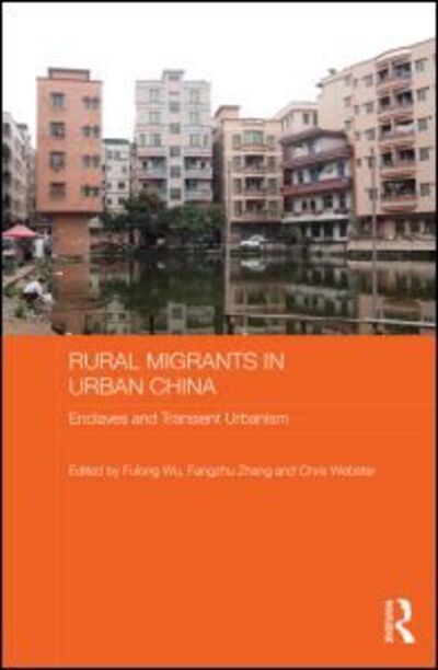 Cover for Fulong Wu · Rural Migrants in Urban China: Enclaves and Transient Urbanism - Routledge Contemporary China Series (Hardcover Book) (2013)