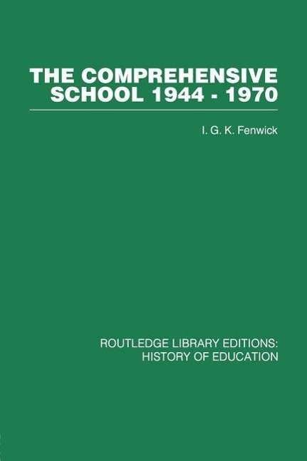 Cover for I G K Fenwick · The Comprehensive School 1944-1970: The politics of secondary school reorganization (Paperback Book) [School edition] (2013)