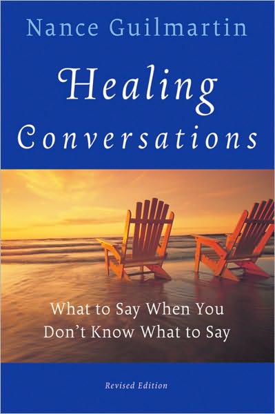 Cover for Guilmartin, Nance (Westinghouse Broadcasting) · Healing Conversations: What to Say When You Don't Know What to Say (Paperback Book) [Revised edition] (2010)