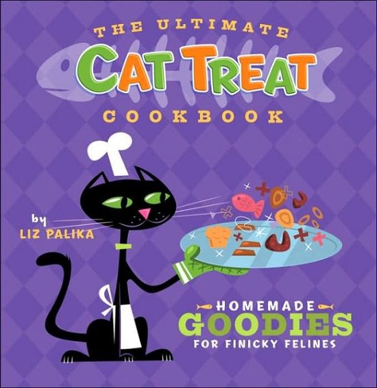 Cover for Liz Palika · The Ultimate Cat Treat Cookbook: Homemade Goodies for Finicky Felines (Hardcover Book) (2006)